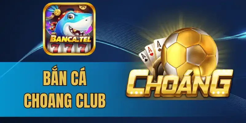 3 Sự kiện ưu đãi hot cho cươc thủ khi chơi bắn cá Choang Club