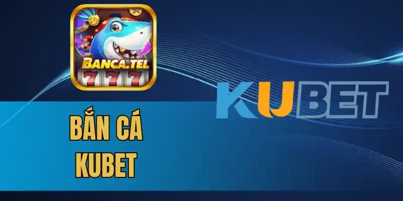 Ưu đãi lớn khi chơi bắn cá tại Kubet