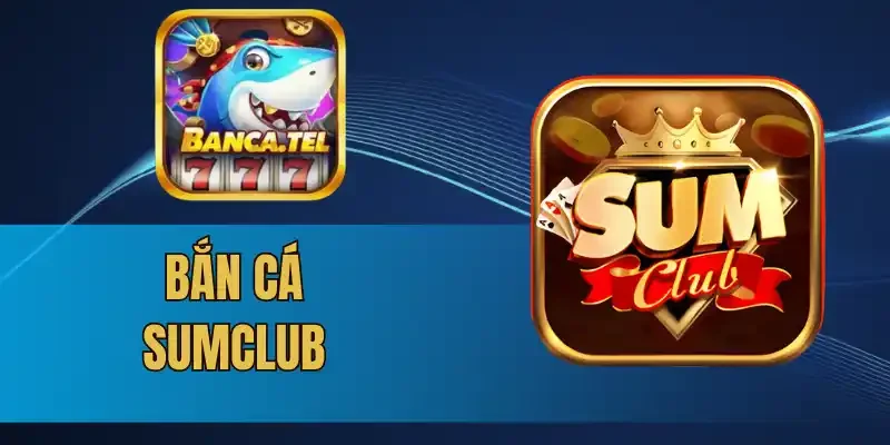 3 Ưu đãi hấp dẫn cho anh em khi tham gia bắn cá Sumclub