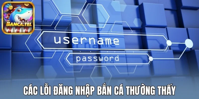 Các lỗi đăng nhập bắn cá thường thấy