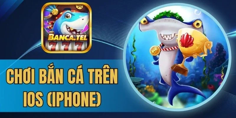 chơi bắn cá trên ios
