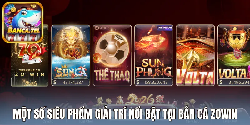 Một số siêu phẩm giải trí nổi bật tại bắn cá Zowin