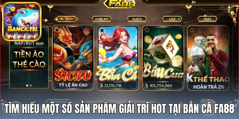 Tìm hiểu một số sản phẩm giải trí hot tại bắn cá FA88