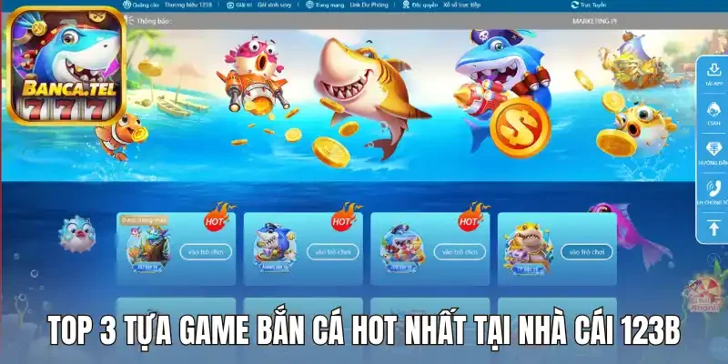 Top 3 tựa game bắn cá hot nhất tại nhà cái 123B