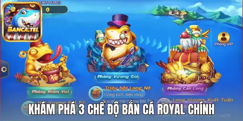 Khám phá 3 chế độ bắn cá Royal chính